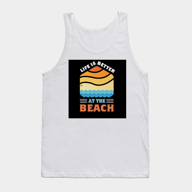 LIFE IS BETTER AT THE BEACH Tank Top by artist369